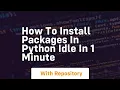 how to install packages in python idle in 1 minute