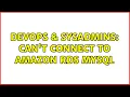 DevOps SysAdmins Can t connect to Amazon RDS MySQL 2 Solutions