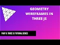 8 Geometry wireframes in Three JS Three js tutorial
