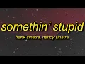Download Lagu and then i go and spoil it all by saying something stupid | Frank Sinatra - Somethin Stupid (Lyrics)