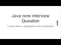 Most frequently java core interview questions -association - aggregation and composition