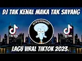Download Lagu DJ TAK KENAL MAKA TAK SAYANG REMIX VIRAL TIKTOK JEDAG JEDUG FULL BASS TERBARU 2023