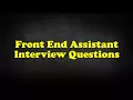 Front End Assistant Interview Questions
