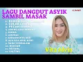 Download Lagu VITA ALVIA - LAGU DANGDUT ASYIK SAMBIL MASAK | BUNGA DAN KUMBANG, COLAK COLEK, PECAH SERIBU