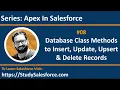 08 Database Class methods to perform Insert Update Upsert Delete Operations in Apex in Salesforce