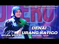 Download Lagu SENSASI LIVE TERBARU ECHA PUTRI - DENAI URANG KATIGO - DUT Version Cover