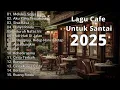 Lagu Cafe Santai Enak di Dengar - Akustik Terbaik 2025
