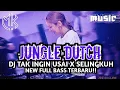 Download Lagu JUNGLE DUTCH_ DJ TAK INGIN USAI X SELINGKUH NEW  FULL BASS TERBAIK!!