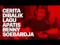 Download Lagu CERITA DIBALIK LAGU APATIS BENNY SOEBARDJA