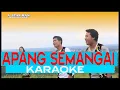 Download Lagu APANG SEMANGAI KARAOKE VERSION