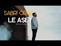 Lagu SABRİ ÖRGE - LE AŞEY (OFFİCİAL 4K KLİP )