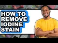 How to Remove Iodine Stain UPDATED