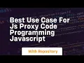 Best use case for js proxy code programming javascript