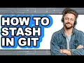 How To Stash In Git - Step By Step