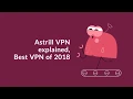 Astrill VPN Explained - Best VPN 2018