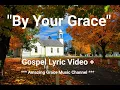 By Your Grace - Every good thing that happens to us is because of the grace of God