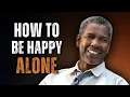 Download Lagu HOW TO BE HAPPY ALONE: Powerful Message on Letting Go Inspired by Denzel Washington