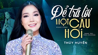 Download Để Trả Lời Một Câu Hỏi - Thúy Huyền | Bản Đơn Ca Cảm Xúc Nhất MP3