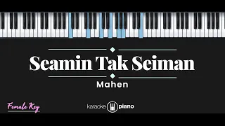 Download Seamin Tak Seiman - Mahen (KARAOKE PIANO - FEMALE KEY) MP3