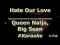 Queen Naija, Big Sean - Hate Our Love (Karaoke)