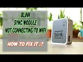 Blink Sync Module 2 Not Connecting To Wi-Fi How To Fix it