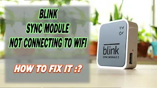 Blink Sync Module 2 Not Connecting To Wi-Fi How To Fix it