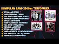 Download Lagu KUMPULAN BAND 2000AN \u0026 LAGU POPULERNYA_ZIVILIA_NAFF_ADA BAND_REPVBLIK