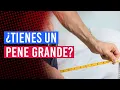 Tienes un pene grande Ventajas y desventajas