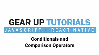 JavaScript React Native Part 9 - Conditionals and Comparison Operators Gear Up Tutorials