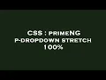 CSS primeNG p-dropdown stretch 100