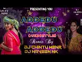 Download Lagu ADDEDU ADDEDU ARDHI STYLE REMIX DJ CHINTU FROM MBNR AND DJ NAVEEN NK