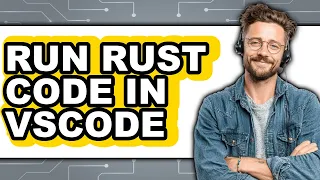 How to Run Rust Code in VSCode The Only Way