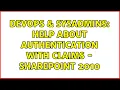 DevOps SysAdmins Help about authentication with claims - Sharepoint 2010