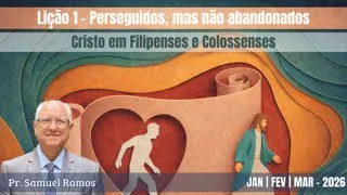 LIÇÃO DA ESCOLA SABATINA | PERSEGUIDOS MAS NÃO ABANDONADOS | LIÇÃO 1