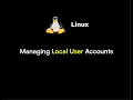 Linux Fundamentals - Managing Local User Accounts