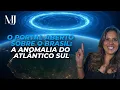 O Portal Aberto Sobre o Brasil: A Anomalia do Atlântico Sul