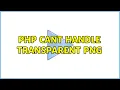php cant handle transparent png