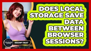 Does Local Storage Save Data Between Browser Sessions - JavaScript Toolkit