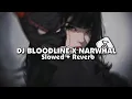 Download Lagu DJ BLOODLINE X NARWHAL (Slowed + Reverb)