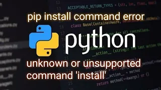 SOLVED Python pip install issue Unknown or unsupported command install