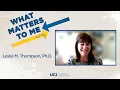 What Matters to Me and Why - Leslie M Thompson Ph D