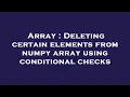 Array Deleting certain elements from numpy array using conditional checks