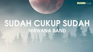 Download Nirwana Band - Sudah Cukup Sudah (Lirik) MP3