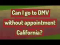 Can I go to DMV without appointment California
