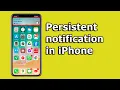 What is persistent notification in iPhone and how to enable or disable it
