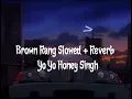 Download Lagu Brown Rang Yo Yo Honey Singh ( Slowed + Reverb )