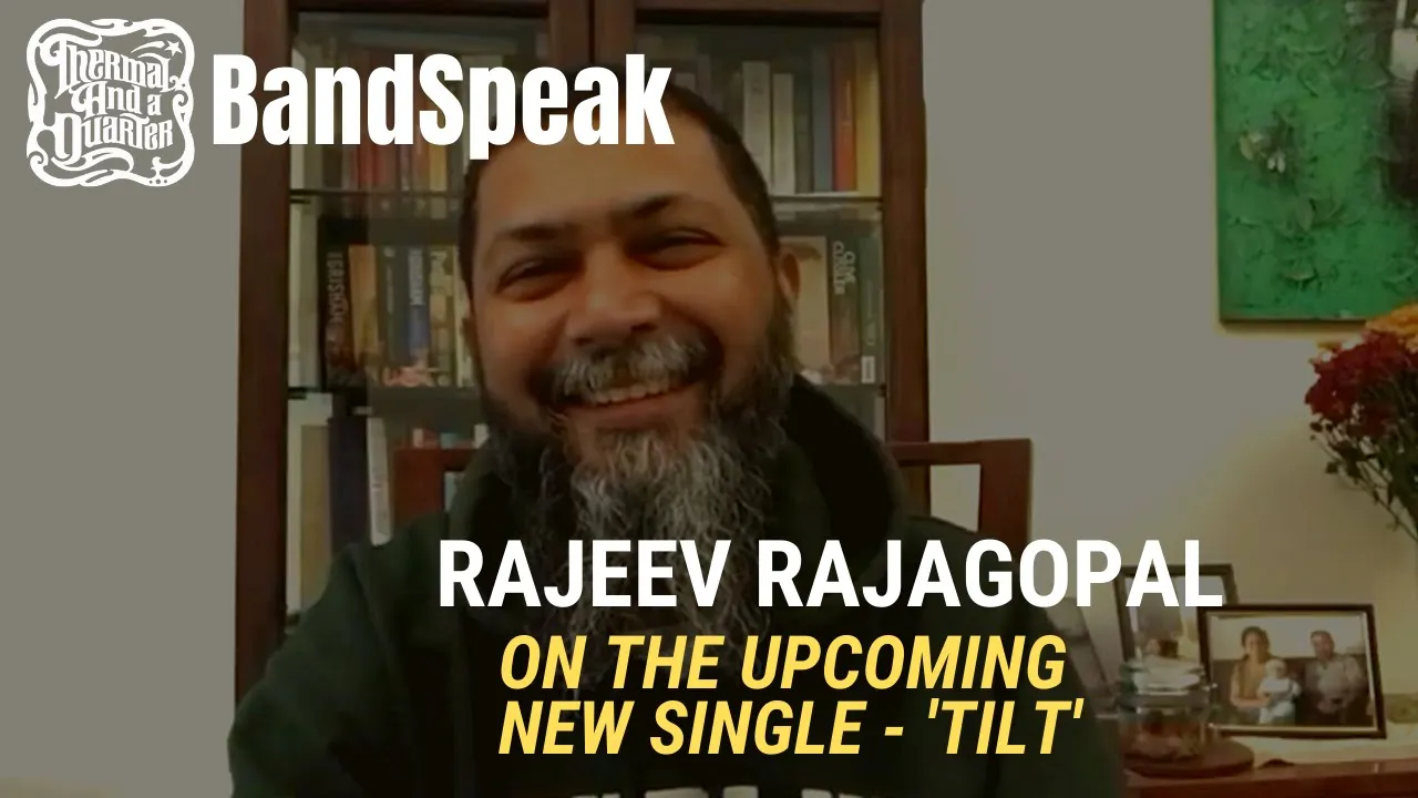 TAAQ BandSpeak: Rajeev Rajagopal - on 'Tilt', the Upcoming Single