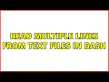 Read multiple lines from text files in bash 2 Solutions