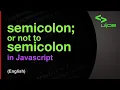 Is it okay to omit semicolon in Javascript English
