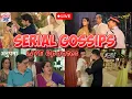 Serial Gossips - LIVE Updates